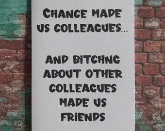 Chance made us friends... best friend or colleague work bestie bitching birthday or leaving greetings card