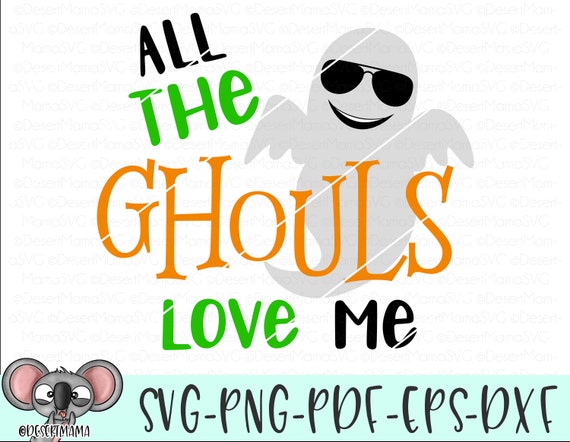All The Ghouls Love Me Svg Dxf Cricut Cameo Cut File Etsy