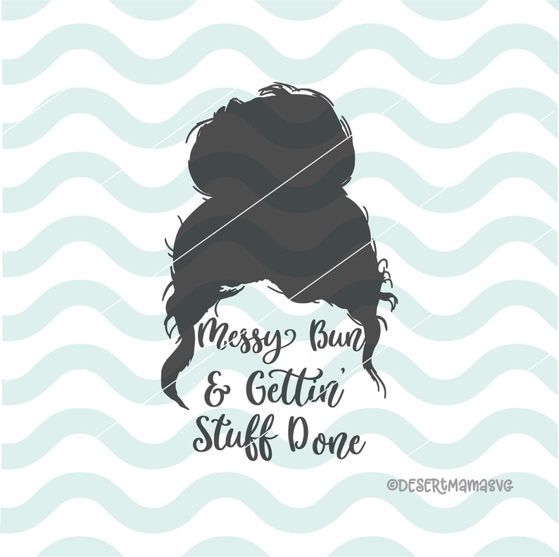 Messy Bun and getting stuff done svg eps dxf png cricut or | Etsy