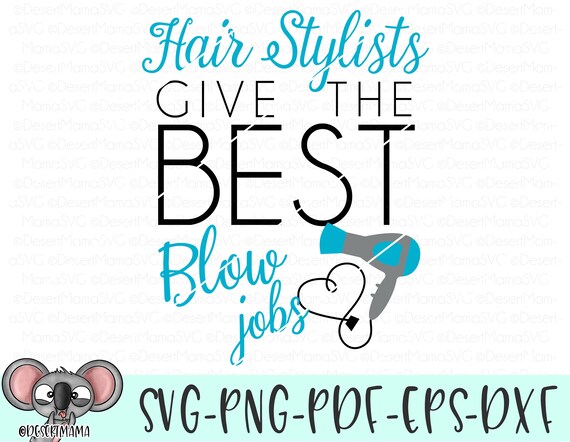 Hair Stylists Give The Best Blow Jobs Svg Dxf Cricut Cameo Etsy