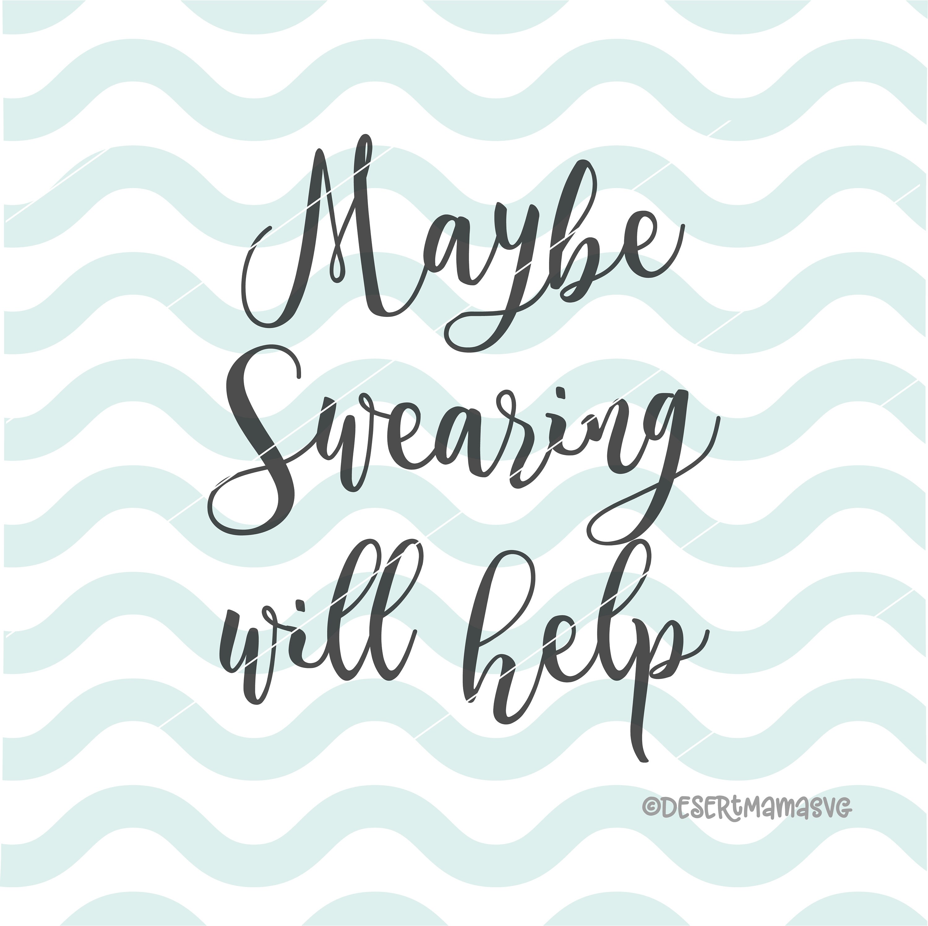 Download Maybe Swearing will help svg eps dxf png cricut or cameo ...