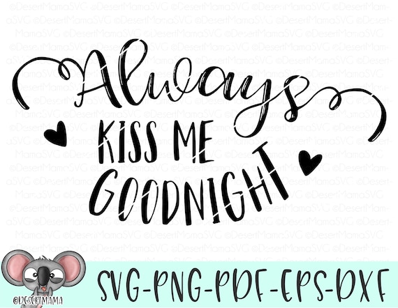 Always Kiss Me Goodnight Svg Eps Dxf Png Cricut Cameo Etsy