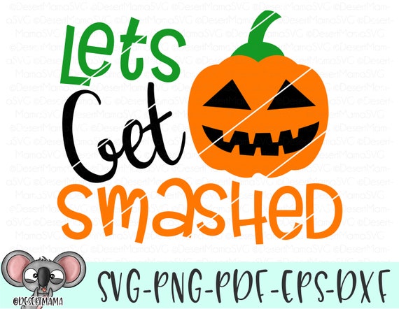 Digital Download Decal Vinyl Pumpkin SVG Let/'s Get Smashed Silhouette Funny Halloween JPG Cricut PNG Scrapbooking
