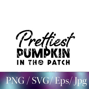 May include: Black and white text graphic that reads "Prettiest Pumpkin in the Patch".