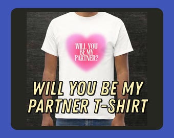 Will You Be My Partner? Unisex Classic Tee- Pride Month Outfit - Romantic Date Idea - Cute Proposal T-Shirt - Fun LGBTQIA+ Friendly Shirt