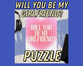 Romantic Puzzle Proposal: Will You Be My Girlfriend? Unique and Daring Romantic Gift Idea for any Holiday or Relationship LGBTQ Friendly!