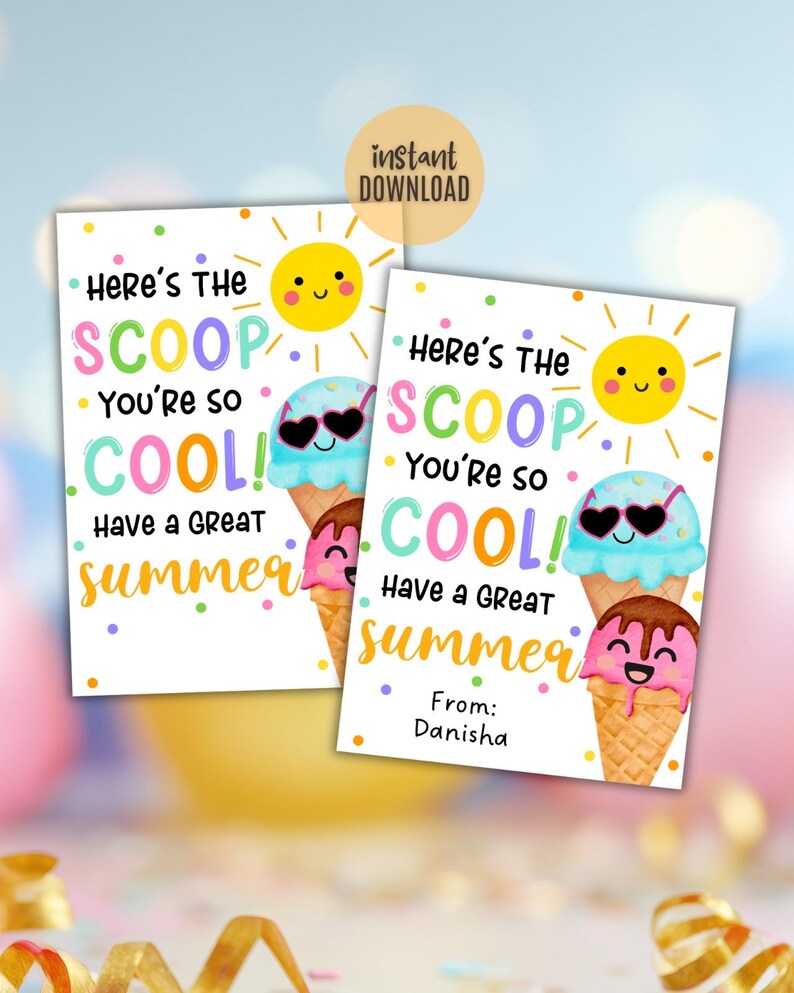 May include: Two printable cards with the text "Here's the Scoop, You're so Cool! Have a Great Summer" and an ice cream cone graphic. The cards have a smiling sun and colorful polka dots. One card says "From: Danisha".