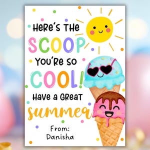 May include: A colorful summer-themed greeting card with the text "Here's the Scoop, You're so Cool! Have a Great Summer!" and a smiling sun illustration. Features two ice cream cones with smiling faces. From: Danisha.