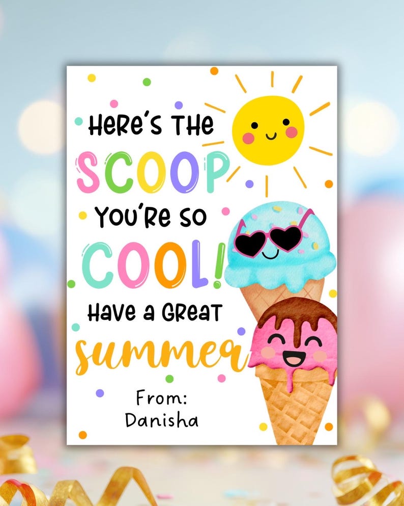 May include: A colorful summer-themed greeting card with the text "Here's the Scoop, You're so Cool! Have a Great Summer!" and a smiling sun illustration. Features two ice cream cones with smiling faces. From: Danisha.
