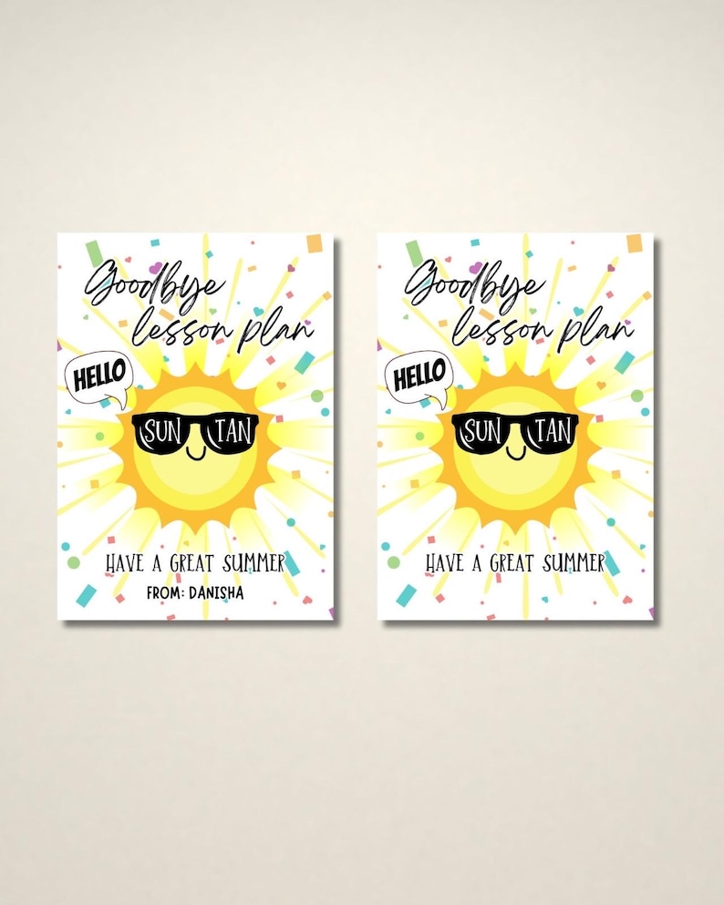 May include: Two white cards with a yellow sun wearing sunglasses. Text on the cards reads "Goodbye lesson plan", "Hello", "Sun Tan", "Have a great summer" and "From: Danisha". Confetti is scattered around the sun.