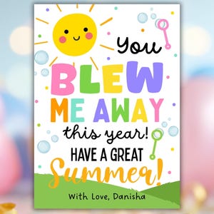 May include: A colorful greeting card with the text "You BLEW ME AWAY this year! HAVE A GREAT Summer!" A yellow smiling sun, bubbles, and a bubble wand are also featured. The card is signed "With Love, Danisha."