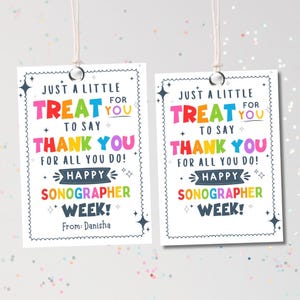 May include: Two white gift tags with a colorful design and text. The tags read "Just a little treat for you to say thank you for all you do! Happy Sonographer Week!" and "From: Danisha."