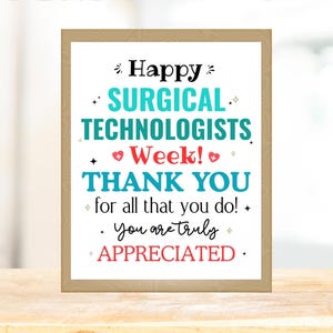 May include: A framed print with the text "Happy SURGICAL TECHNOLOGISTS Week! THANK YOU for all that you do! You are truly APPRECIATED." The text is in black, teal, and red, with decorative elements. The frame is a light brown color.