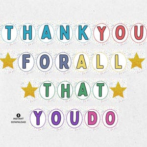 May include: A colorful banner with the words "Thank You For All That You Do" in white letters on a circle background with confetti. Each letter is a different color and has a white outline. There are gold stars on either side of the words "For All" and "That".