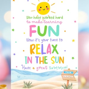 May include: A colorful summer-themed card with a smiling sun illustration and the text "You have worked hard to make learning FUN. Now it's your turn to RELAX IN THE SUN. Have a great summer!" A small sign reads "FROM: DANISHA."
