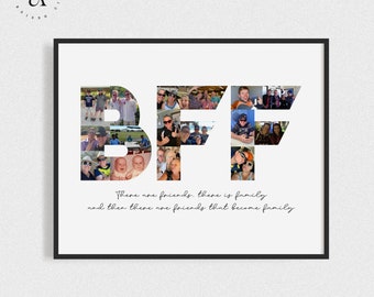 May include: A black and white photo collage of friends and family in the shape of the letters "BFF". The text "There are friends, there is family. And then there are friends that become family." is below the letters.