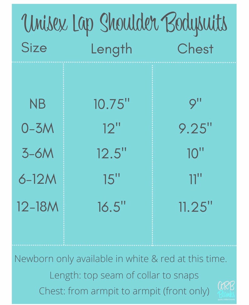 May include: Chart showing unisex lap shoulder bodysuit sizes with measurements in inches. The chart shows sizes from newborn to 12-18 months with corresponding chest and length measurements. Newborn is only available in white and red.