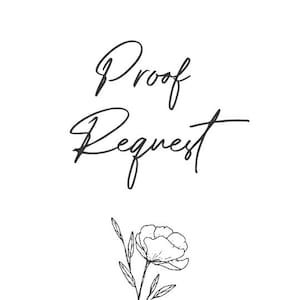 May include: A black and white illustration of a flower with the text "Proof Request" written in cursive.