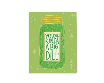 You're kinda a big dill, General Greeting Card, Pickle Pun