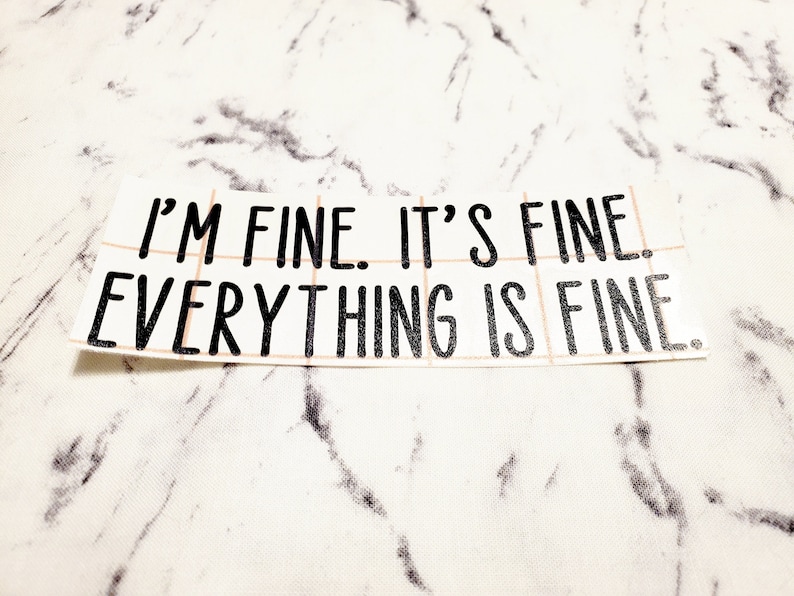 I'm Fine It's Fine Decal Sticker for Meme Fiends and | Etsy