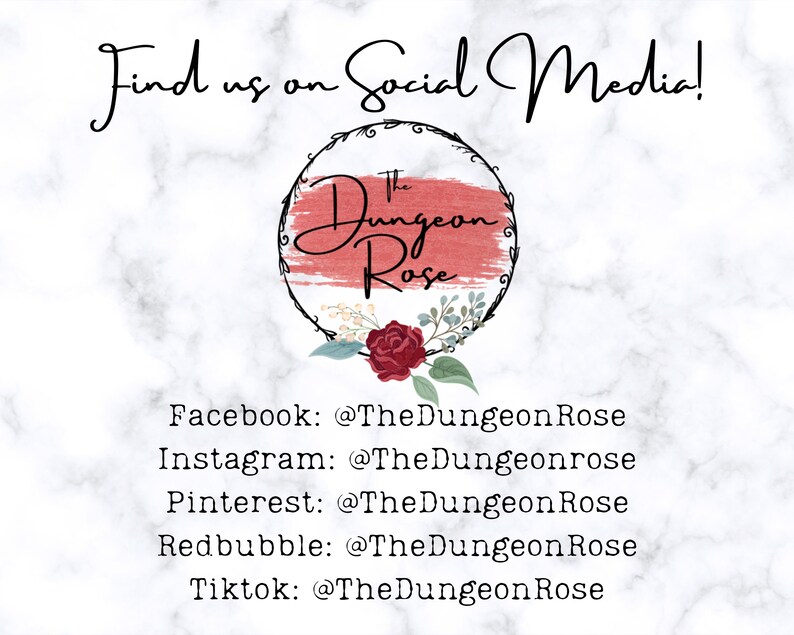 May include: A graphic with the text "Find us on Social Media!" and a logo for "The Dungeon Rose" with a red rose and green leaves. The text below the logo lists the social media handles for Facebook, Instagram, Pinterest, Redbubble, and Tiktok.