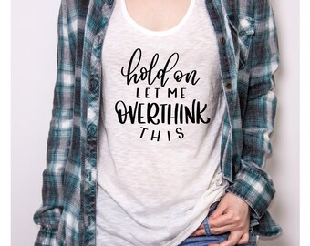 Let me Overthink this Tshirt