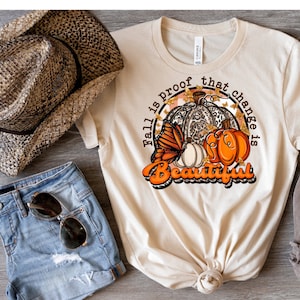 Fall is Proof that Change is Beautiful Tshirt, Pumpkin Tee, Pumpkins and Butterfly, Womens Gift, Ladies shirt