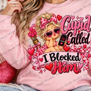 Cupid Called I Blocked Him PNG, Funny Valentines Day Sublimation Design, Sassy Cupid Digital Download, Valentine Shirt PNG