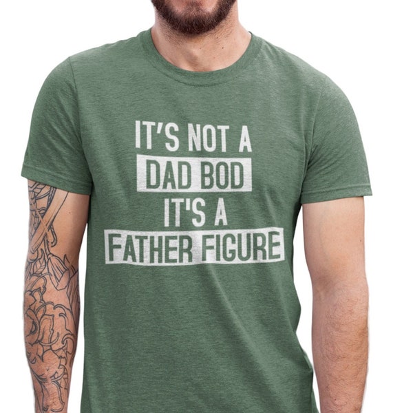 It's Not A Dad Bod It's A Father Figure T shirt Dad Gift Funny Dad Shirt - Gift For Husband