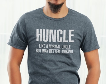 Uncle Shirt - Huncle Like a normal uncle but way better looking T-shirt.