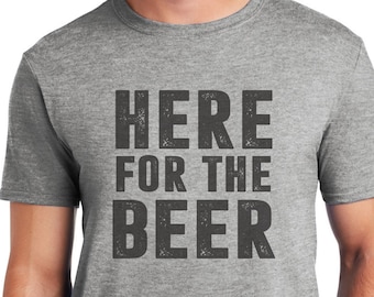 Here For The Beer T Shirt