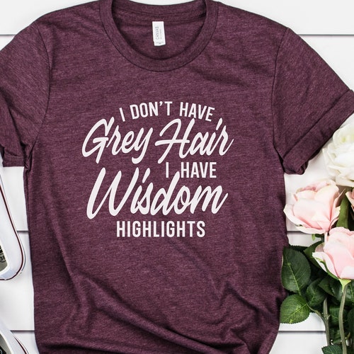ts_309358 Image of I Dont Have Grey Hair I Have Wisdom Highlights 3dRose Nicole R Adult T-Shirt XL - Quote