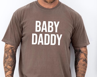 Baby Daddy T-Shirt, Humor Gift for New Dads, Boyfriend, Husband, Comfort Colors or Bella Canvas, Baby Shower, Dad Shirt, Maternity, Delivery