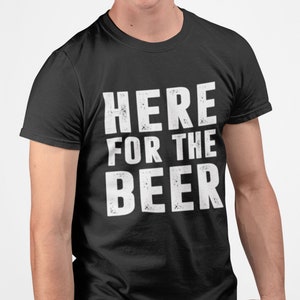 Here For The Beer T-shirt