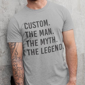 Custom Name The Man The Myth The Legend T-Shirt - Personalized Shirt for him - Funny Men's shirt