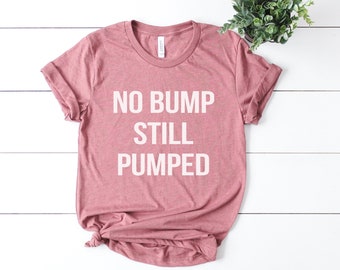 No Bump Still Pumped T-shirt