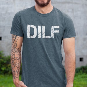 DILF TShirt - Funny Shirt for him - Dad Shirt - Gift For husband - Shirt for him