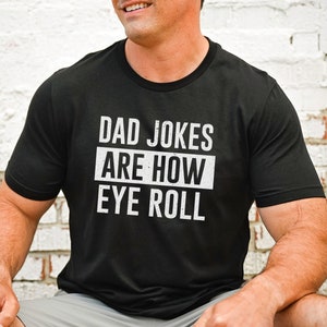 Dad Shirt - Dad Jokes are how eye roll T-shirt - Funny Dad shirt - Dad jokes - Gift For Husband - Funny gift for dad