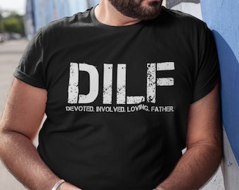 DILF Devoted Involved Loving Father T Shirt - Great gift for husband - Gift for dad or expecting father