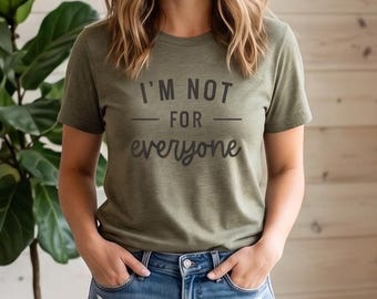 I'm Not for Everyone T-Shirt, Funny Sarcastic Unisex Tee, Casual Women's Clothing, Gift for Her, Birthday or Mother's Day Gift