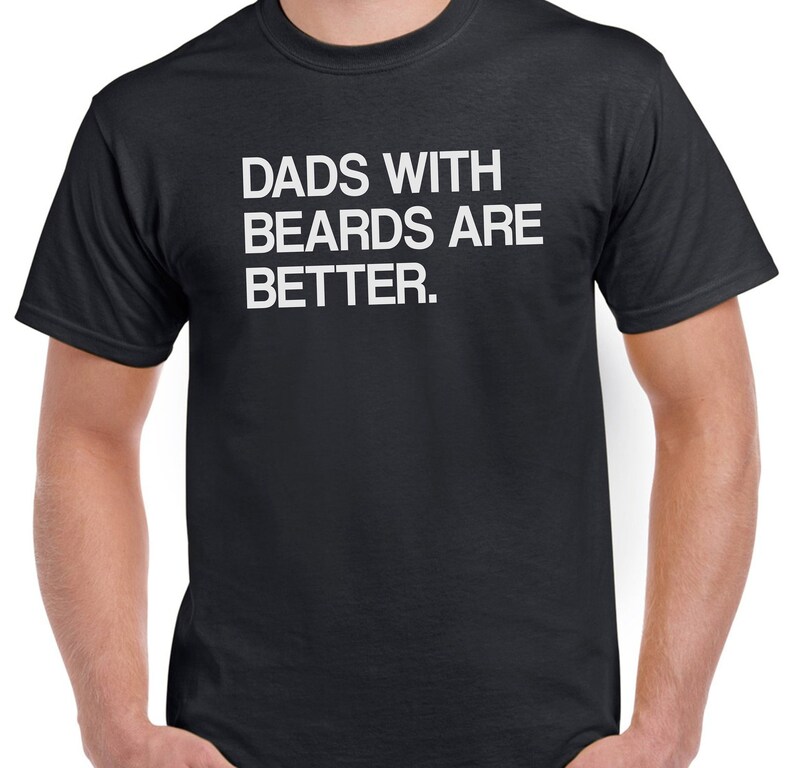 Dad Gift Dads With Beards Are Better T Shirt Father Daughter Husband Grandpa Brother Son Step,Announcement tee Dad Tee Dad Shirt