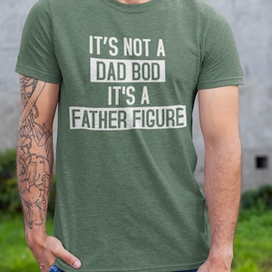 Father Figure T-Shirt: Funny Dad Bod Graphic Tee- it’s not a dad bod it’s a father figure Father’s Day gift