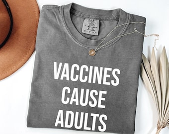 Vaccines Cause Adults | Comfort Colors Pro Vaccination Shirt | Nurse or Doctor T-shirt | Screen printed Shirt | Pro VAX | Pro Science