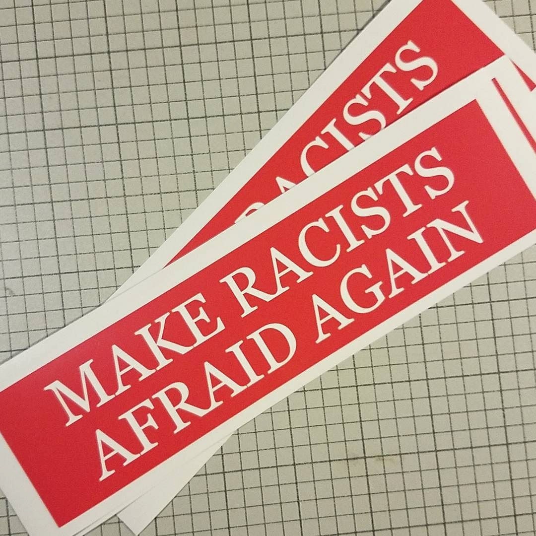 Make Racists Afraid Again