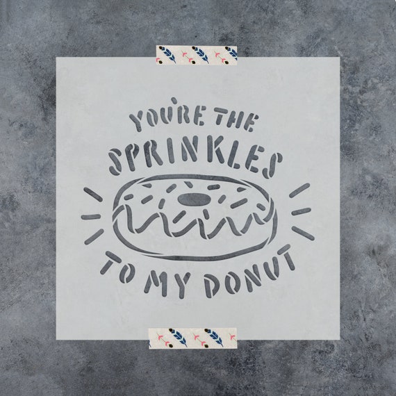 You Are The Sprinkles To My Donut Stencil - Sprinkles Stencil, Donut Stencil, Wedding Stencil, Chocolate Stencil, Food Stencil, Kitchen Sign
