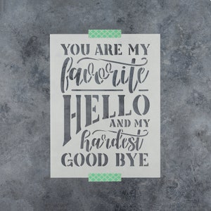 You Are My Favorite Hello Goodbye Stencil - Hello Stencil, Goodbye Stencil, Quotes Stencil, Sayings Stencil, Phrases Stencil