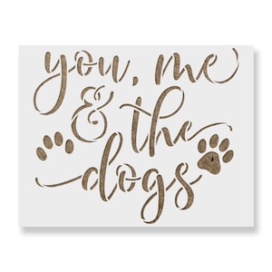 You Me and the Dogs Stencil - Dogs Stencil, Animal Stencil, Paw Print Stencil, Pet Stencil, Dog Sign, Stencils, Reusable Stencils