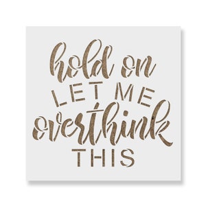 Let Me Overthink This Stencil - Reusable Stencils for Painting - Create DIY Let Me Overthink This Home Decor