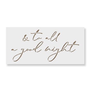 May include: A white stencil with the text "& to all a good night" written in a cursive font.