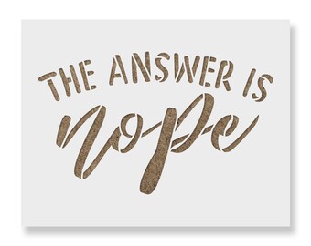 The Answer Is Nope Stencil - Reusable Stencils for Painting - Create DIY The Answer Is Nope Home Decor